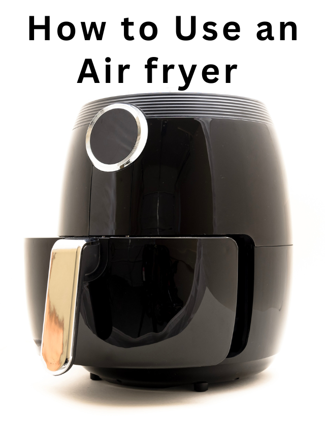 How to Use the Air fryer